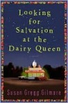 Looking for Salvation at the Dairy Queen - Susan Gregg Gilmore