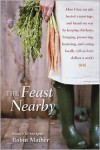 The Feast Nearby: Essays and Recipes - Robin Mather