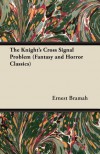 The Knight's Cross Signal Problem - Ernest Bramah