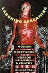 Laughing Screaming: Modern Hollywood Horror and Comedy - William  Paul