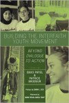 Building the Interfaith Youth Movement: Beyond Dialogue to Action - Eboo Patel, Patrice Brodeur