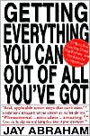 Getting Everything You Can Out of All You've Got: 21 Ways You Can Out-Think, Out-Perform, and Out-Earn the Competition - Jay Abraham