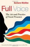 Full Voice: The Art and Practice of Vocal Presence - Barbara McAfee, Barbara McAfee