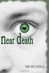 Near Death - M.B. Mulhall