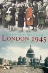 London 1945: Life in the Debris of War - Maureen Waller