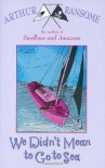 We Didn't Mean to Go to Sea (Swallows And Amazons) - Arthur Ransome
