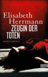 Zeugin der Toten - Elisabeth Herrmann