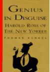 Genius in Disguise:: Harold Ross of The New Yorker - Thomas Kunkel, Harold Ross