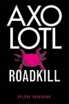 Axolotl Roadkill. by Helene Hegemann - Helene Hegemann