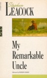 My Remarkable Uncle - Stephen Leacock