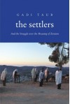 The Settlers: And the Struggle over the Meaning of Zionism - Gadi Taub