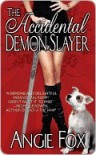 The Accidental Demon Slayer  - Angie Fox