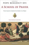 A School of Prayer: The Saints Show Us How to Pray - Pope Benedict XVI