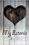 My Estonia: Passport Forgery, Meat Jelly Eaters, And Other Stories - Justin Petrone, John Bickerson Bolling