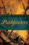 Pathfinders: A Global History of Exploration - Felipe Fernández-Armesto