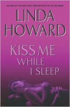 Kiss Me While I Sleep (John Medina, #3) - Linda Howard