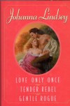 3 in 1: Love Only Once  Tender Rebel  Gentle Rogue - Johanna Lindsey