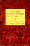 The End of the World as We Know It: Faith, Fatalism, and Apocalypse in America - Daniel Wojcik