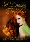 A Dragon Forsaken (The Enchanted Island Series) - 'Krystal McLaughlin',  'Krystal George'