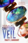 Shattered Veil - Tracy E. Banghart