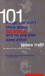 101 Things You Don't Know About Science and No One Else Does Either - James S. Trefil