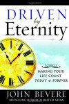 Driven by Eternity: Making Your Life Count Today & Forever - John Bevere