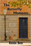 The Butterfly Moments - S. Renee Bess