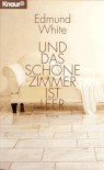 Und Das Schöne Zimmer Ist Leer. Roman - Edmund White