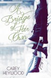 A Bridge of Her Own - Carey Heywood