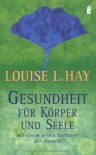 Gesundheit Für Körper Und Seele - Louise L. Hay