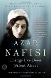 Things I've Been Silent About: Memories of a Prodigal Daughter - Azar Nafisi