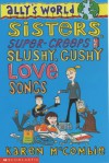 Sisters, Super Creeps and Slushy, Gushy Love-songs (Ally's World) - Karen McCombie