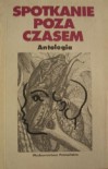 Spotkanie poza czasem. Antologia fantastycznej noweli austriackiej - Ilse Aichinger, Franz Kafka, Gustav Meyrink, Peter Handke, Stefan Zweig, Herbert Rosendorfer, Leo Perutz