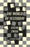 The World of Yesterday - Stefan Zweig, Anthea Bell