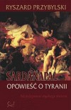 Sardanapal. Opowieść o tyranii  - Ryszard Przybylski