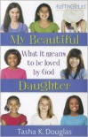 My Beautiful Daughter: What It Means to Be Loved by God - Tasha Douglas