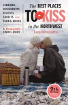 The Best Places to Kiss in the Northwest (Best Places to Kiss in the Northwest: A Romantic Travel Guide) - Kate Chynoweth