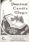 Practical Candle Magic: A Guide to a Simple Magical Art for Beginners - Michael Howard