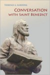 Conversation With Saint Benedict: The Rule in Today's World - Terrence G. Kardong