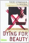 Dying For Beauty - Todd Strasser, Katarina Ganslandt