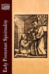 Early Protestant Spirituality (Lassics of Western Spirituality) (Classics of Western Spirituality) - Scott H. Hendrix