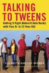 Talking to Tweens: Getting It Right Before It Gets Rocky with Your 8- to 12-Year-Old - Elizabeth Hartley-Brewer