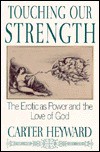 Touching Our Strength: The Erotic As Power and the Love of God - Carter Heyward