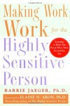 Making Work Work for the Highly Sensitive Person - Barrie Jaeger