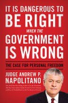 It Is Dangerous to Be Right When the Government Is Wrong: The Case for Personal Freedom - Andrew P. Napolitano