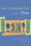 Rome and the Mysterious Orient: Three Plays by Plautus - Plautus