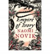 Empire of Ivory  - Naomi Novik