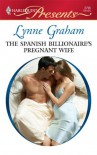The Spanish Billionaire's Pregnant Wife - Lynne Graham