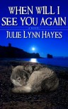When Will I See You Again - Julie Lynn Hayes