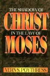The Shadow of Christ in the Law of Moses - Vern S. Poythress